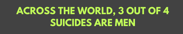 ACROSS THE WORLD, 3 OUT OF 4 SUICIDES ARE MEN.png