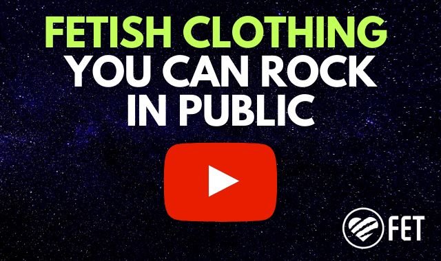 video of fetish clothing you can rock in public